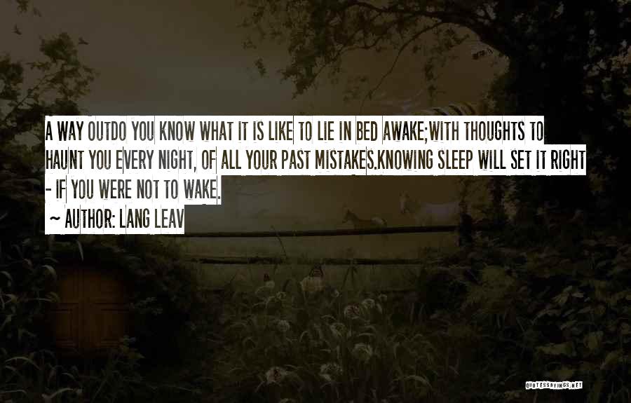 Lang Leav Quotes: A Way Outdo You Know What It Is Like To Lie In Bed Awake;with Thoughts To Haunt You Every Night,