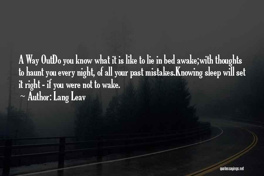 Lang Leav Quotes: A Way Outdo You Know What It Is Like To Lie In Bed Awake;with Thoughts To Haunt You Every Night,