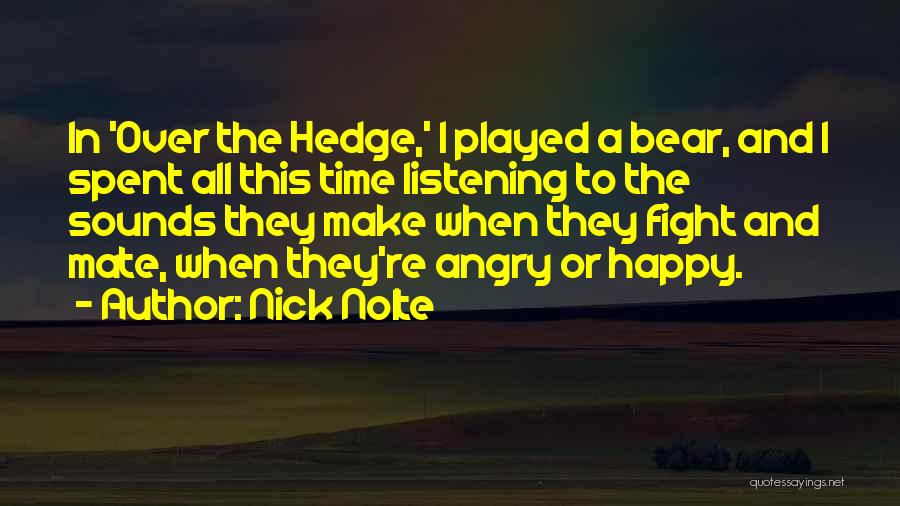 Nick Nolte Quotes: In 'over The Hedge,' I Played A Bear, And I Spent All This Time Listening To The Sounds They Make