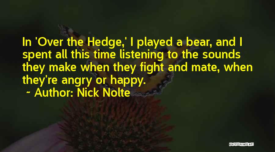 Nick Nolte Quotes: In 'over The Hedge,' I Played A Bear, And I Spent All This Time Listening To The Sounds They Make