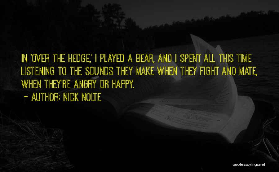 Nick Nolte Quotes: In 'over The Hedge,' I Played A Bear, And I Spent All This Time Listening To The Sounds They Make