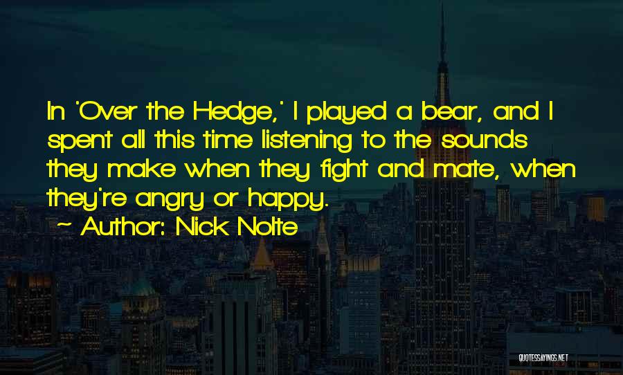 Nick Nolte Quotes: In 'over The Hedge,' I Played A Bear, And I Spent All This Time Listening To The Sounds They Make