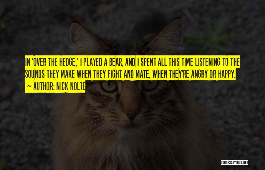 Nick Nolte Quotes: In 'over The Hedge,' I Played A Bear, And I Spent All This Time Listening To The Sounds They Make