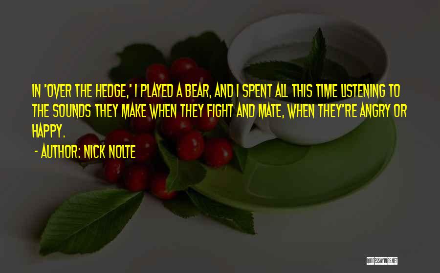Nick Nolte Quotes: In 'over The Hedge,' I Played A Bear, And I Spent All This Time Listening To The Sounds They Make