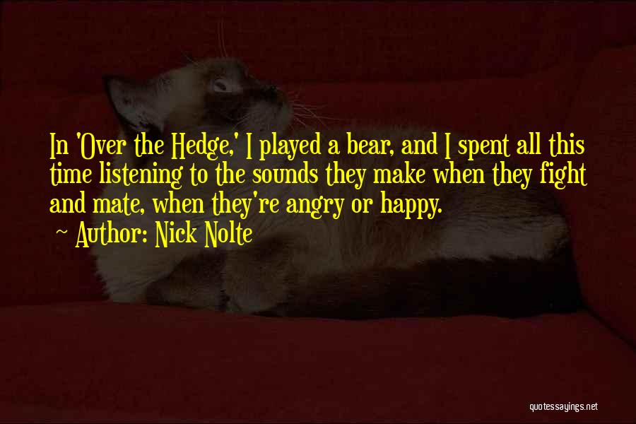 Nick Nolte Quotes: In 'over The Hedge,' I Played A Bear, And I Spent All This Time Listening To The Sounds They Make