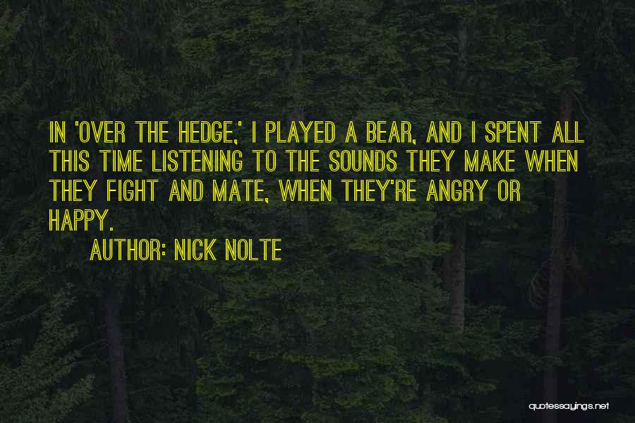 Nick Nolte Quotes: In 'over The Hedge,' I Played A Bear, And I Spent All This Time Listening To The Sounds They Make