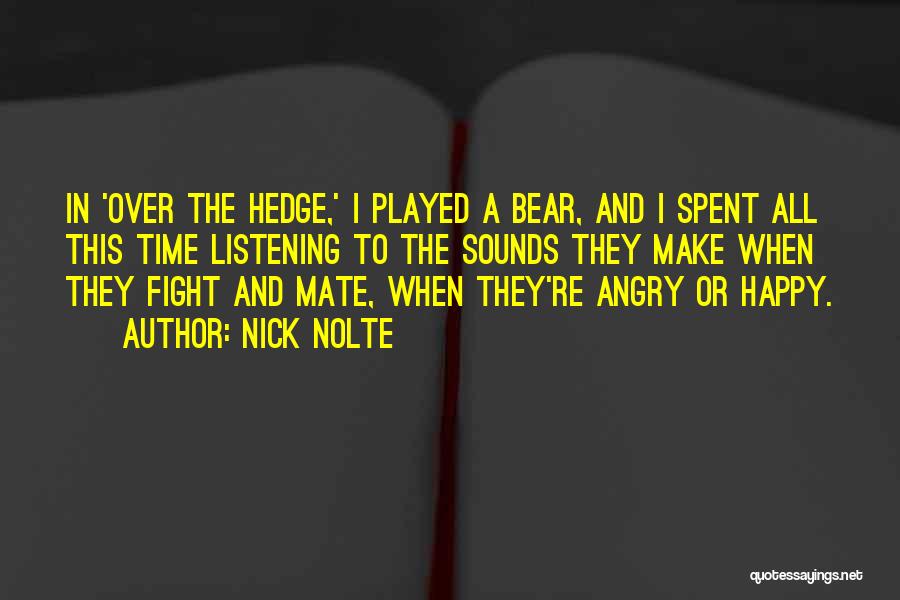 Nick Nolte Quotes: In 'over The Hedge,' I Played A Bear, And I Spent All This Time Listening To The Sounds They Make