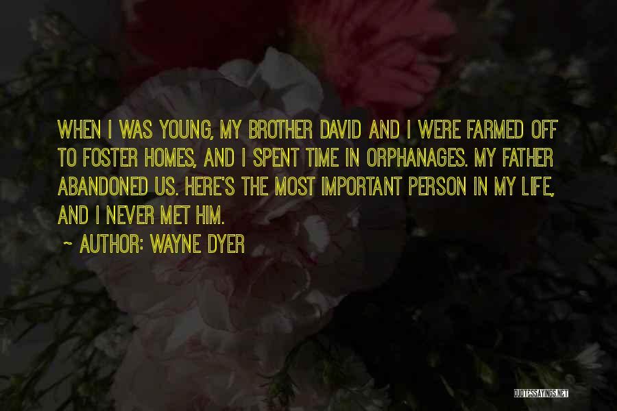 Wayne Dyer Quotes: When I Was Young, My Brother David And I Were Farmed Off To Foster Homes, And I Spent Time In