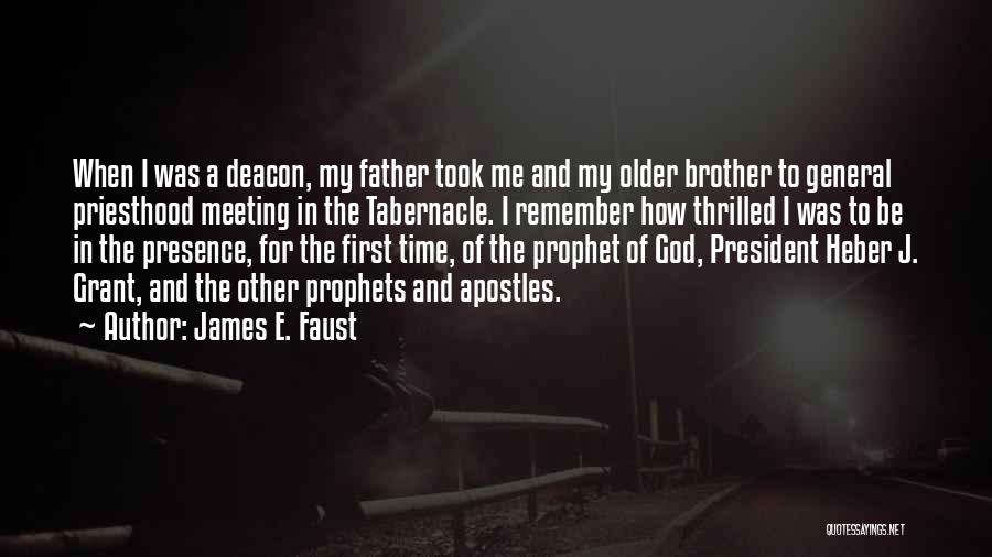 James E. Faust Quotes: When I Was A Deacon, My Father Took Me And My Older Brother To General Priesthood Meeting In The Tabernacle.