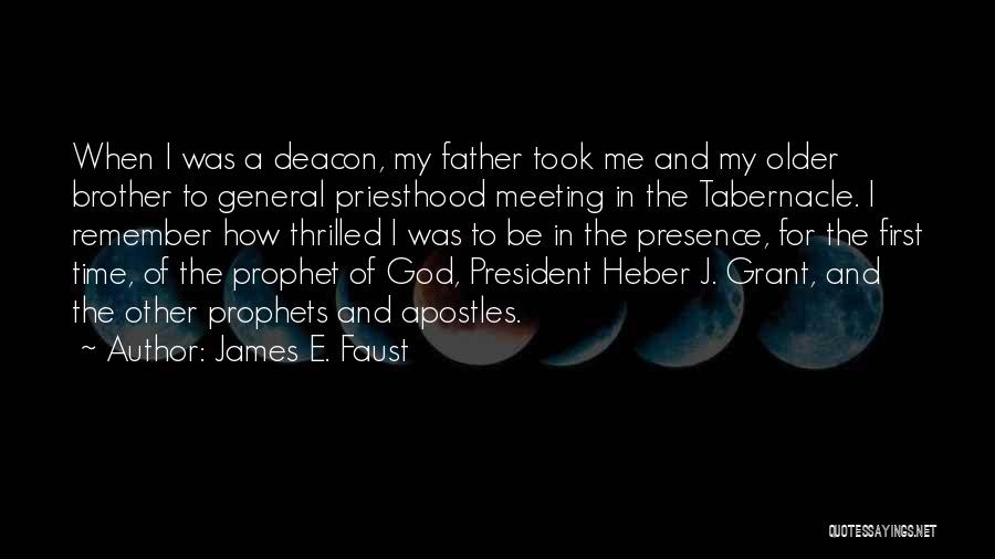 James E. Faust Quotes: When I Was A Deacon, My Father Took Me And My Older Brother To General Priesthood Meeting In The Tabernacle.