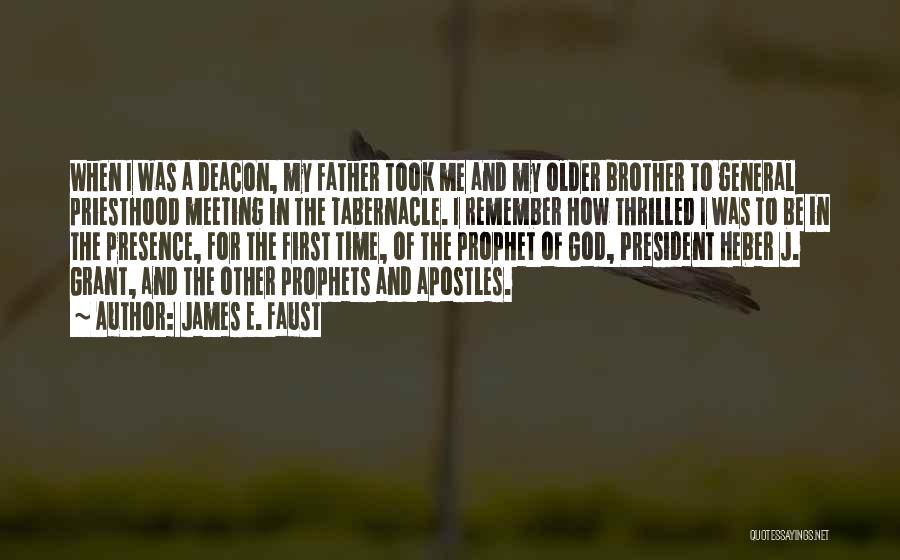 James E. Faust Quotes: When I Was A Deacon, My Father Took Me And My Older Brother To General Priesthood Meeting In The Tabernacle.