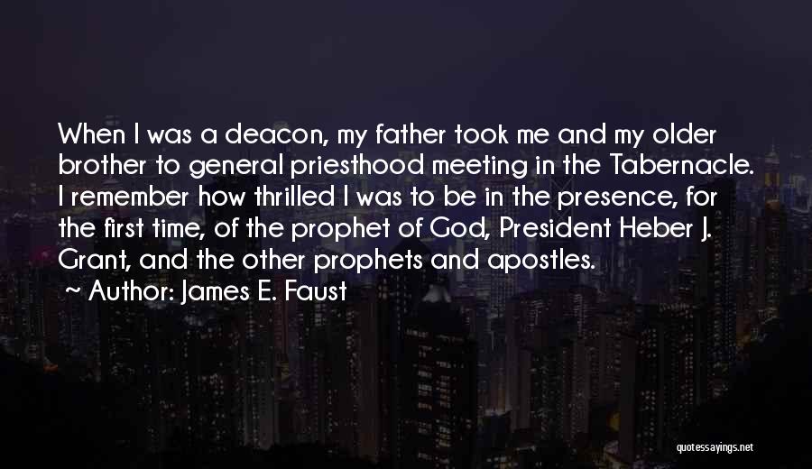 James E. Faust Quotes: When I Was A Deacon, My Father Took Me And My Older Brother To General Priesthood Meeting In The Tabernacle.