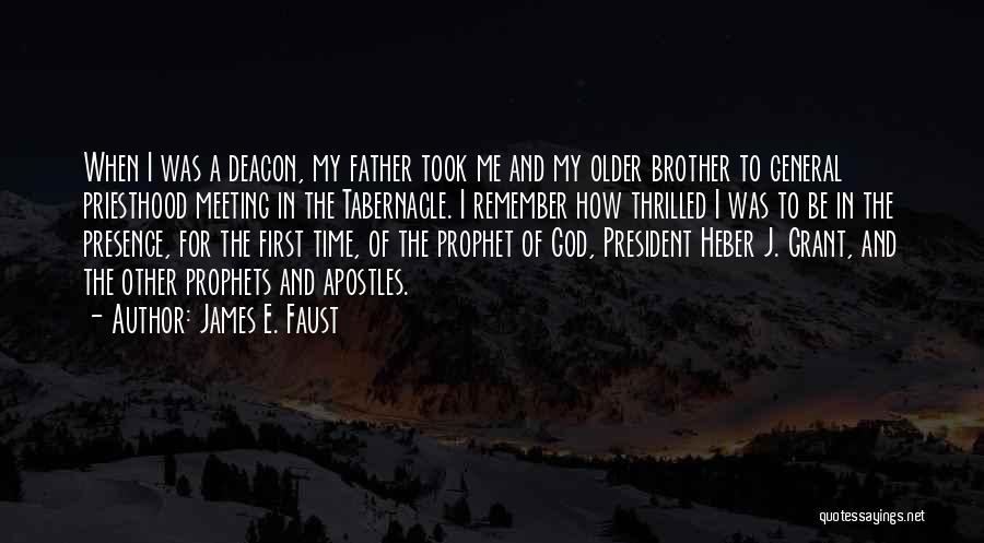 James E. Faust Quotes: When I Was A Deacon, My Father Took Me And My Older Brother To General Priesthood Meeting In The Tabernacle.