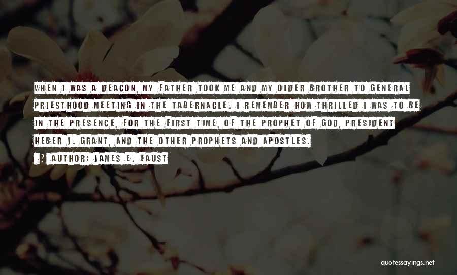 James E. Faust Quotes: When I Was A Deacon, My Father Took Me And My Older Brother To General Priesthood Meeting In The Tabernacle.