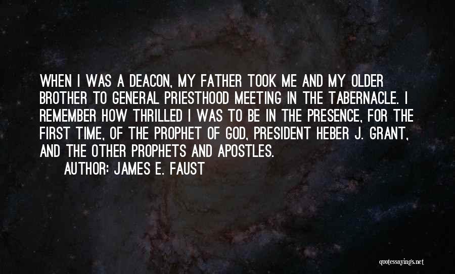 James E. Faust Quotes: When I Was A Deacon, My Father Took Me And My Older Brother To General Priesthood Meeting In The Tabernacle.