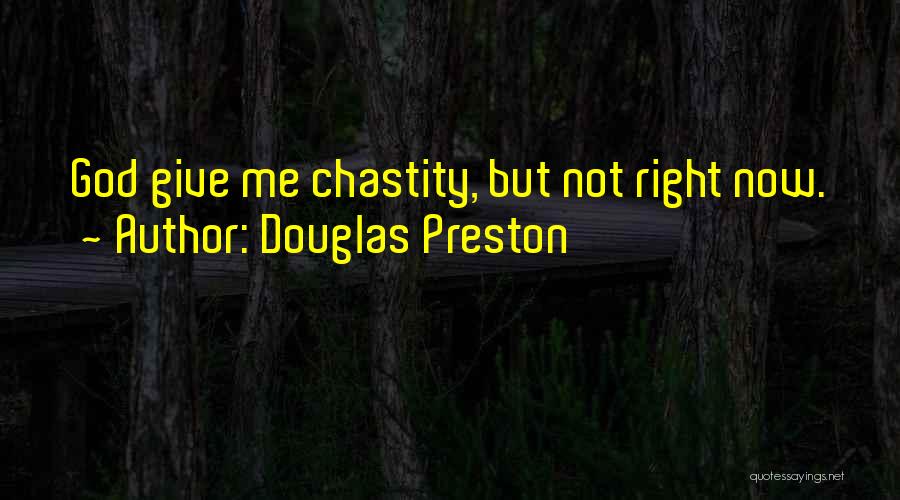 Douglas Preston Quotes: God Give Me Chastity, But Not Right Now.