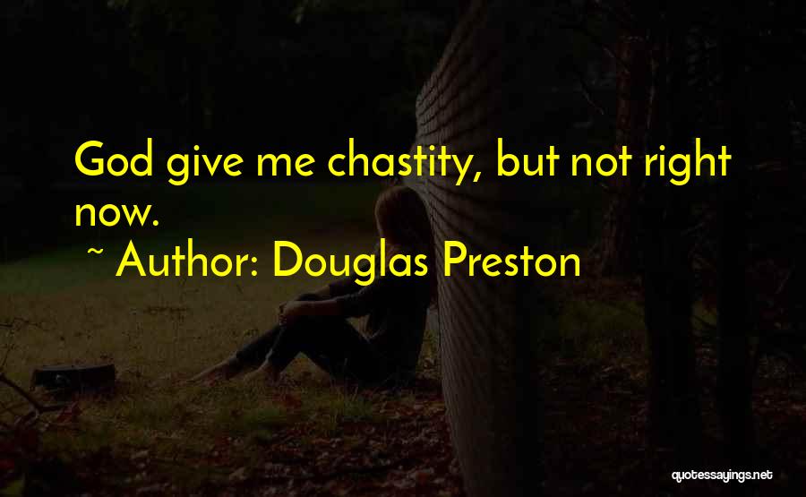 Douglas Preston Quotes: God Give Me Chastity, But Not Right Now.