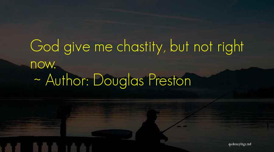 Douglas Preston Quotes: God Give Me Chastity, But Not Right Now.