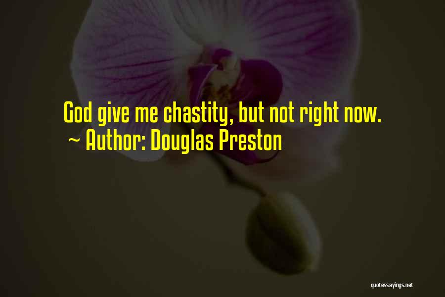 Douglas Preston Quotes: God Give Me Chastity, But Not Right Now.