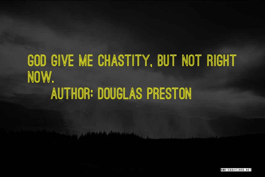 Douglas Preston Quotes: God Give Me Chastity, But Not Right Now.