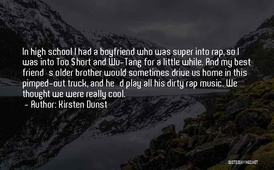 Kirsten Dunst Quotes: In High School I Had A Boyfriend Who Was Super Into Rap, So I Was Into Too $hort And Wu-tang