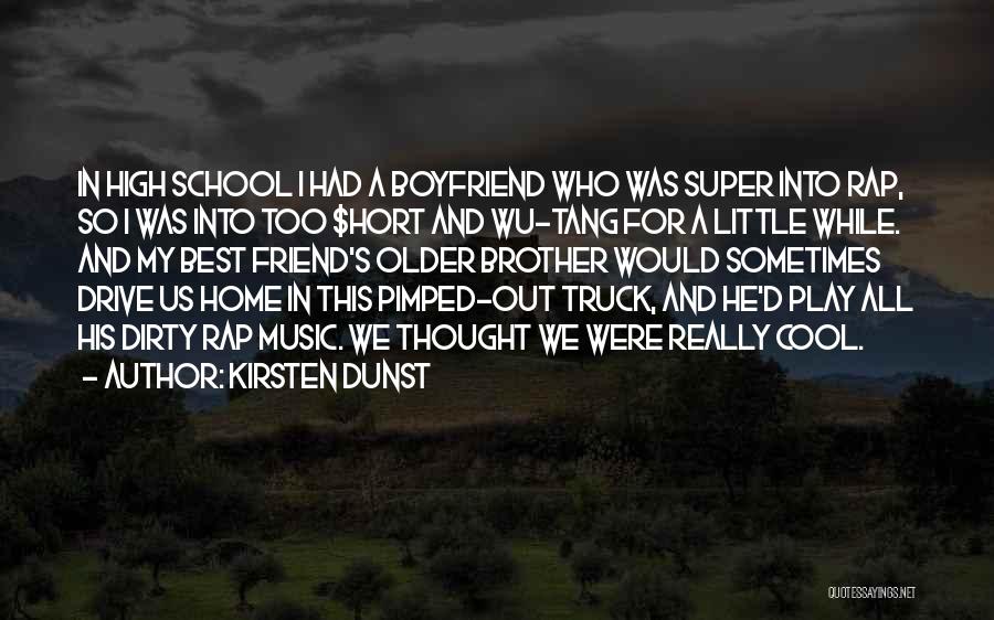 Kirsten Dunst Quotes: In High School I Had A Boyfriend Who Was Super Into Rap, So I Was Into Too $hort And Wu-tang