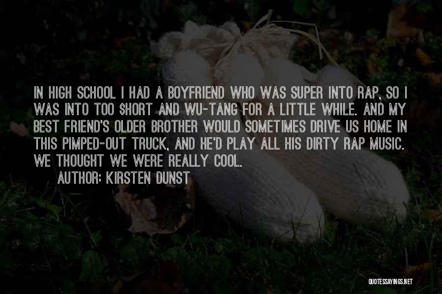 Kirsten Dunst Quotes: In High School I Had A Boyfriend Who Was Super Into Rap, So I Was Into Too $hort And Wu-tang