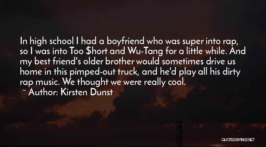 Kirsten Dunst Quotes: In High School I Had A Boyfriend Who Was Super Into Rap, So I Was Into Too $hort And Wu-tang