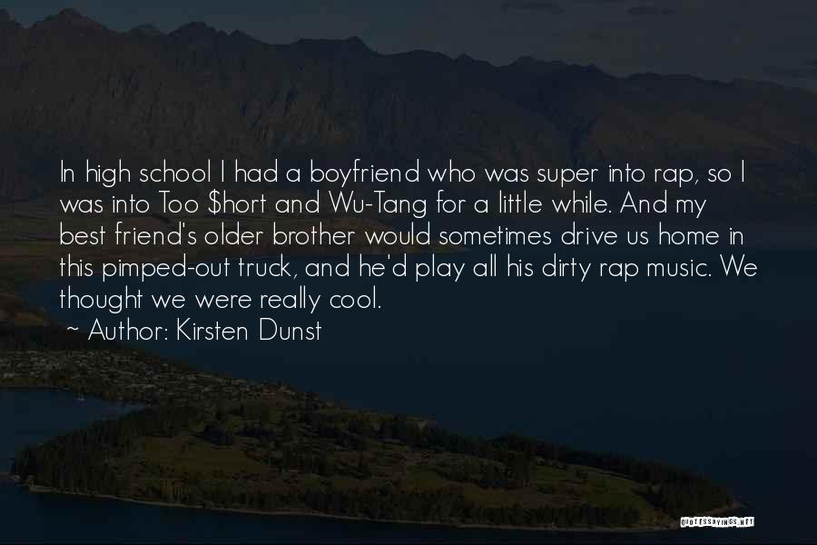 Kirsten Dunst Quotes: In High School I Had A Boyfriend Who Was Super Into Rap, So I Was Into Too $hort And Wu-tang
