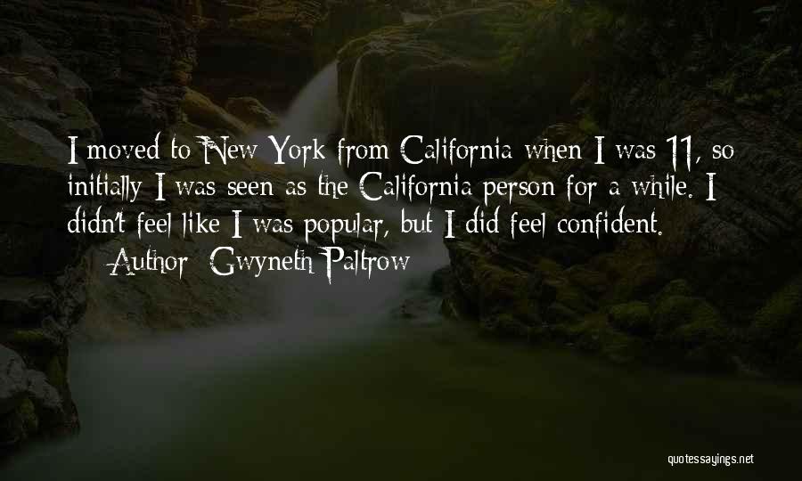 Gwyneth Paltrow Quotes: I Moved To New York From California When I Was 11, So Initially I Was Seen As The California Person