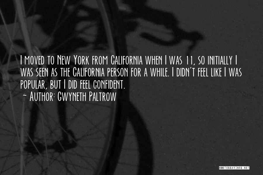 Gwyneth Paltrow Quotes: I Moved To New York From California When I Was 11, So Initially I Was Seen As The California Person