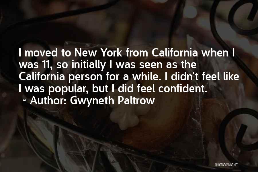Gwyneth Paltrow Quotes: I Moved To New York From California When I Was 11, So Initially I Was Seen As The California Person