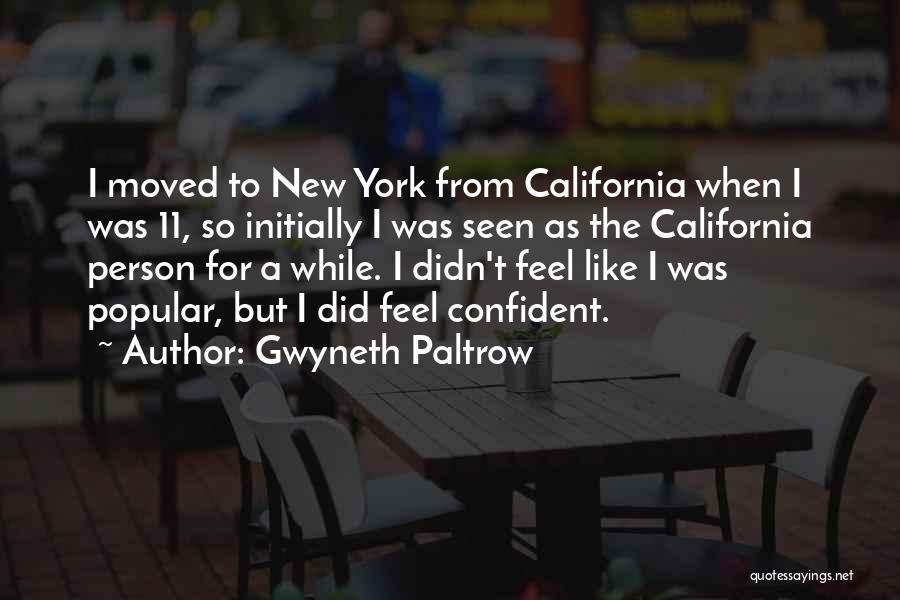 Gwyneth Paltrow Quotes: I Moved To New York From California When I Was 11, So Initially I Was Seen As The California Person