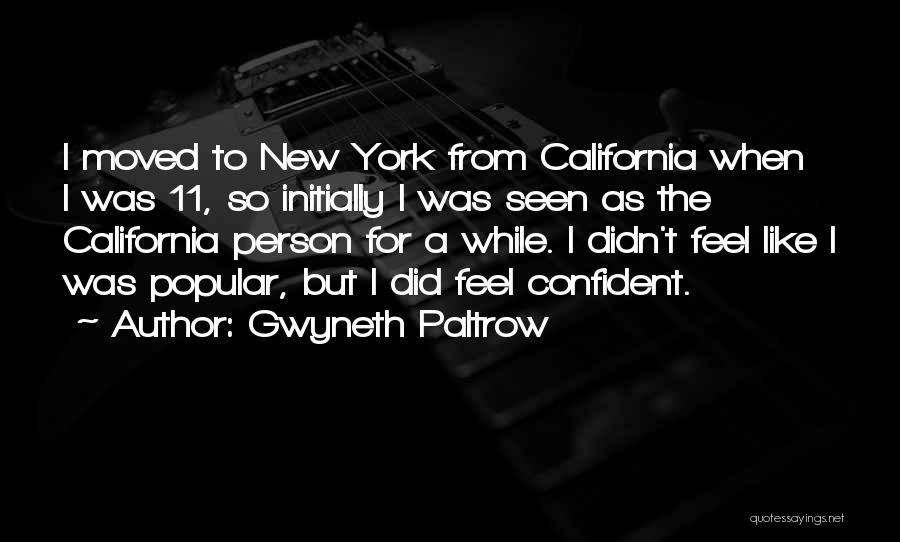 Gwyneth Paltrow Quotes: I Moved To New York From California When I Was 11, So Initially I Was Seen As The California Person