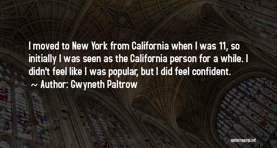 Gwyneth Paltrow Quotes: I Moved To New York From California When I Was 11, So Initially I Was Seen As The California Person