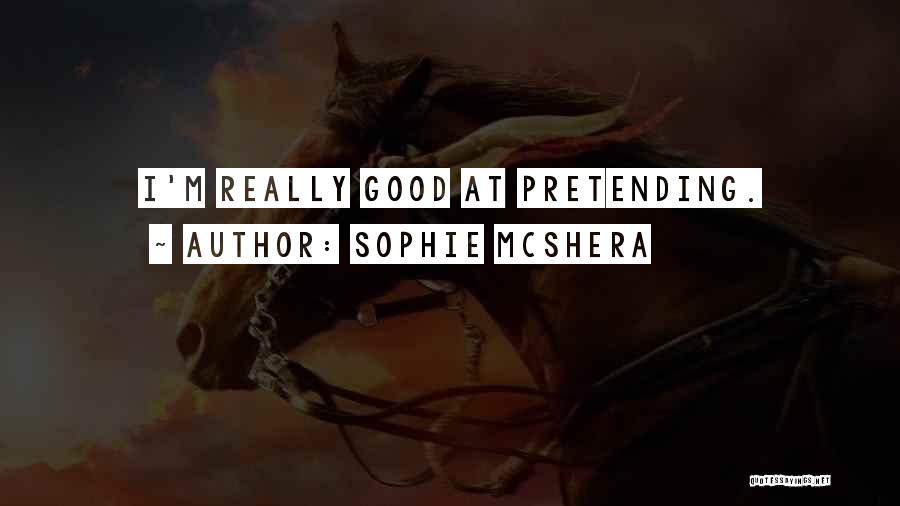 Sophie McShera Quotes: I'm Really Good At Pretending.