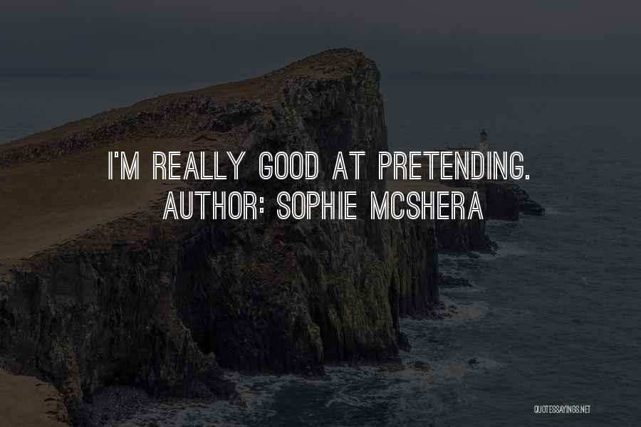Sophie McShera Quotes: I'm Really Good At Pretending.