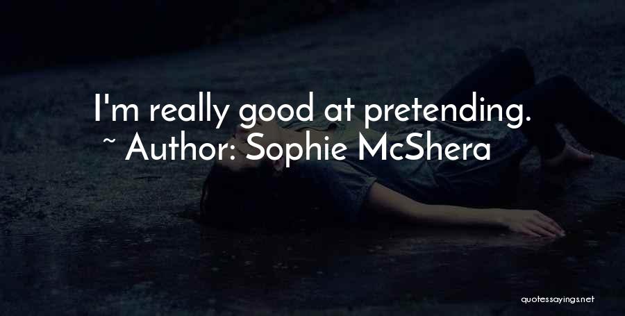 Sophie McShera Quotes: I'm Really Good At Pretending.