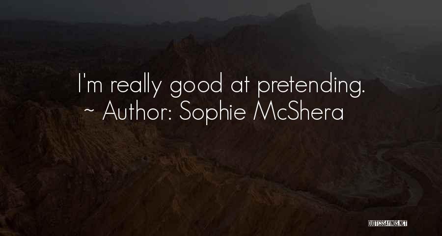 Sophie McShera Quotes: I'm Really Good At Pretending.