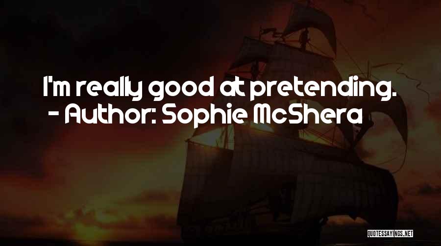Sophie McShera Quotes: I'm Really Good At Pretending.