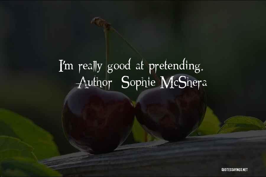 Sophie McShera Quotes: I'm Really Good At Pretending.