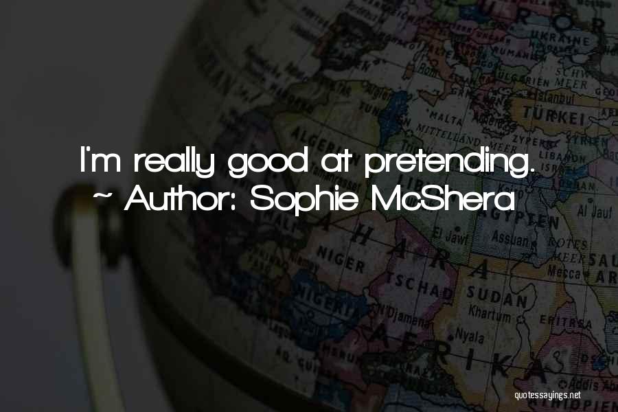Sophie McShera Quotes: I'm Really Good At Pretending.