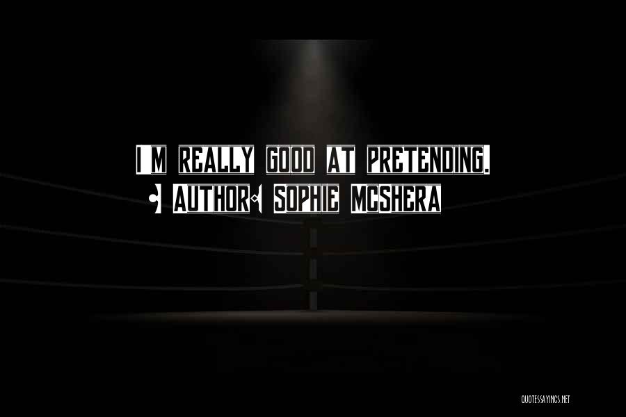 Sophie McShera Quotes: I'm Really Good At Pretending.