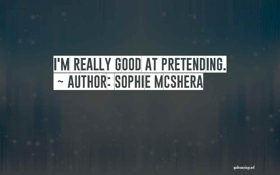 Sophie McShera Quotes: I'm Really Good At Pretending.