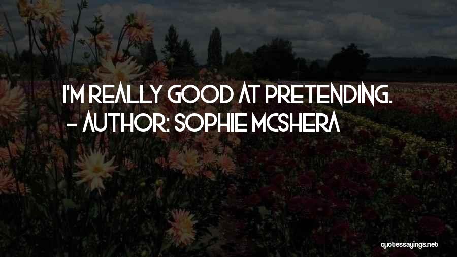 Sophie McShera Quotes: I'm Really Good At Pretending.