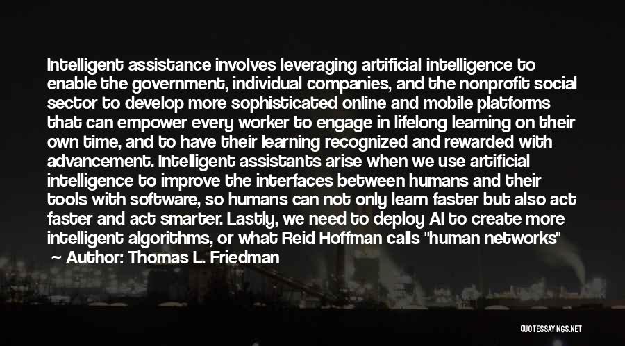 Thomas L. Friedman Quotes: Intelligent Assistance Involves Leveraging Artificial Intelligence To Enable The Government, Individual Companies, And The Nonprofit Social Sector To Develop More