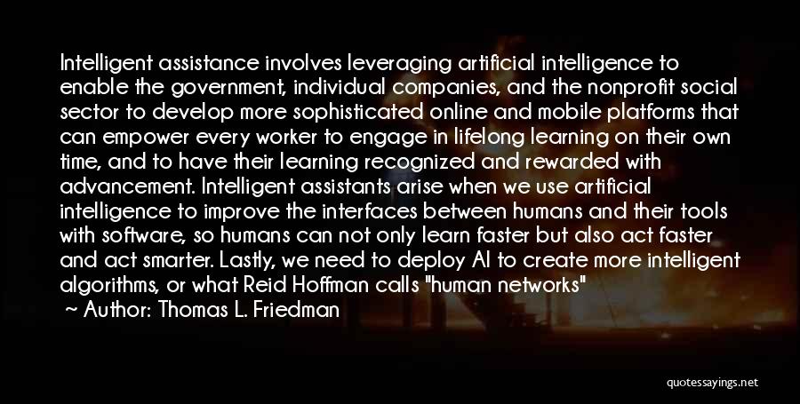 Thomas L. Friedman Quotes: Intelligent Assistance Involves Leveraging Artificial Intelligence To Enable The Government, Individual Companies, And The Nonprofit Social Sector To Develop More