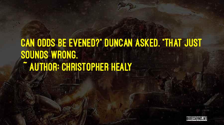 Christopher Healy Quotes: Can Odds Be Evened? Duncan Asked. That Just Sounds Wrong.