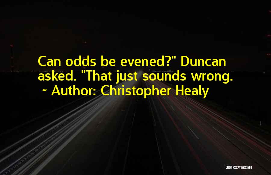 Christopher Healy Quotes: Can Odds Be Evened? Duncan Asked. That Just Sounds Wrong.