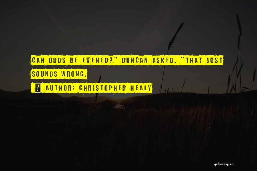 Christopher Healy Quotes: Can Odds Be Evened? Duncan Asked. That Just Sounds Wrong.